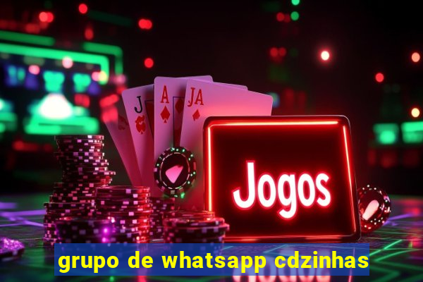 grupo de whatsapp cdzinhas